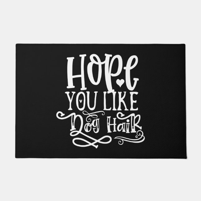 Funny Humor - Hope You Like Dog Hair Doormat (Front)