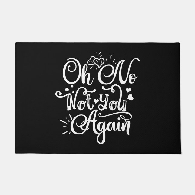 Funny Humor - Oh No, Not You Again Doormat (Front)