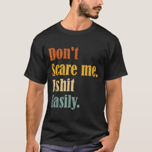 Funny Humor Sarcastic Quote _ Don't E Me I Easily T-Shirt