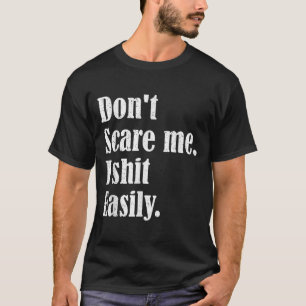Funny Humor Sarcastic Quote _ Don't E Me I Easily  T-Shirt