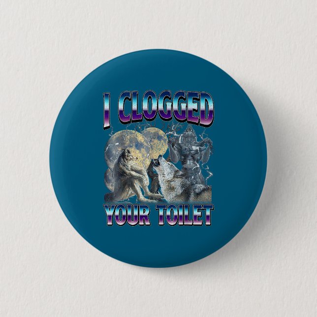 Funny Humor Saying I Clogged Your Toilet Wolf Meme 6 Cm Round Badge (Front)