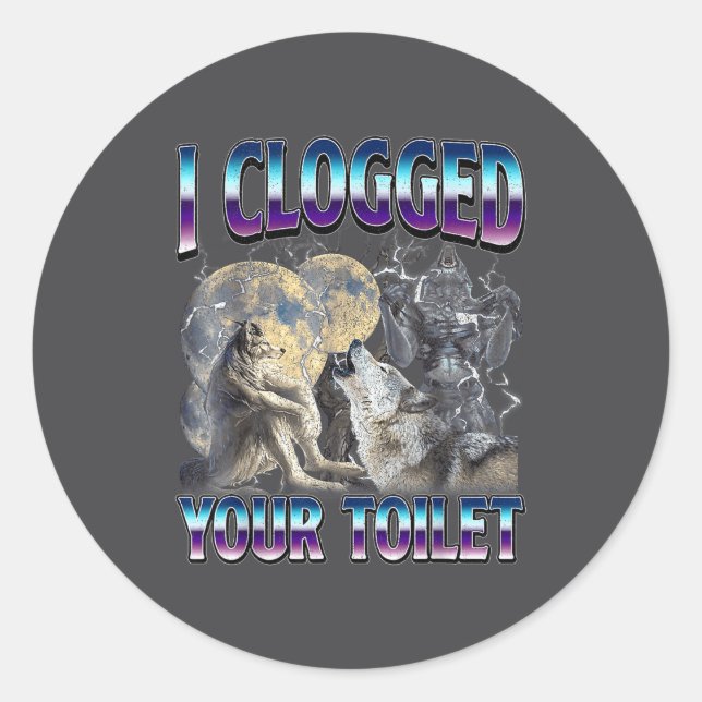 Funny Humor Saying I Clogged Your Toilet Wolf Meme Classic Round Sticker (Front)