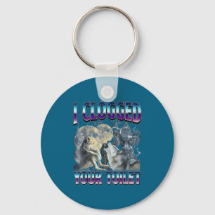 Funny Humor Saying I Clogged Your Toilet Wolf Meme Key Ring