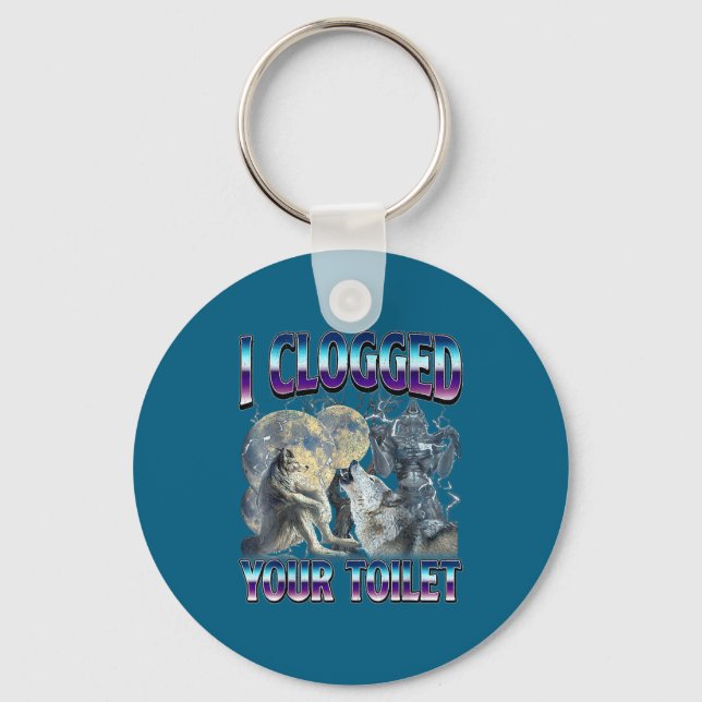 Funny Humor Saying I Clogged Your Toilet Wolf Meme Key Ring (Front)