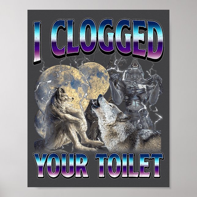 Funny Humor Saying I Clogged Your Toilet Wolf Meme Poster (Front)