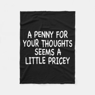 Funny Humor Saying, Penny For Your Thoughts Sarcas Fleece Blanket