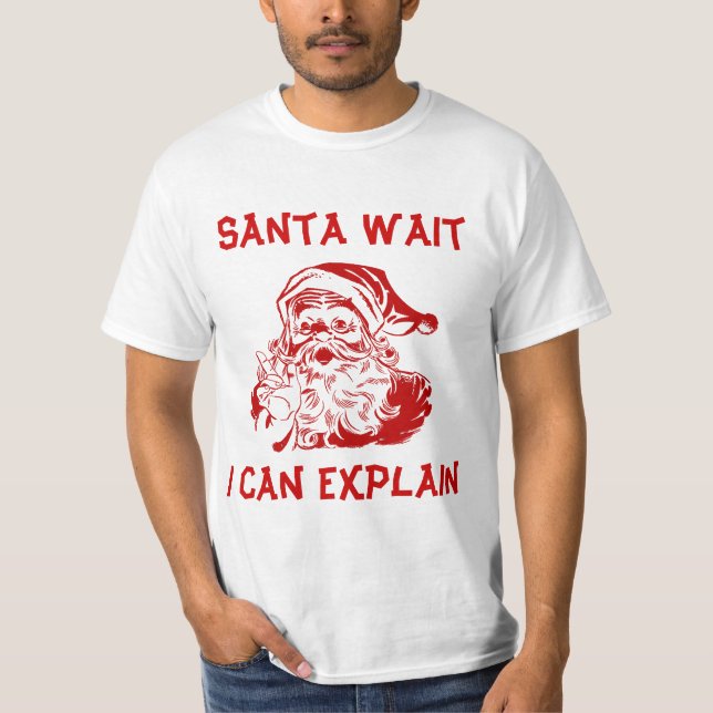 Funny Humour Christmas Santa wait I can explain T-Shirt (Front)
