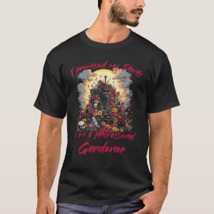 Funny Humour for gardening Lovers and Flower Garde T-Shirt