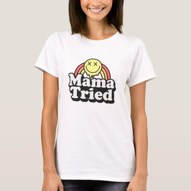 Funny humour Mama tried t-shirt (Front)