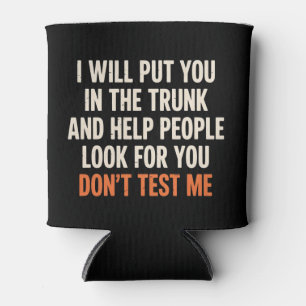 Funny Humour Quote I Will Put You in The Trunk Can Cooler