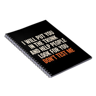 Funny Humour Quote I Will Put You in The Trunk Notebook