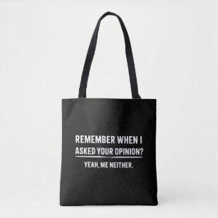 Funny Humour Remember When I Asked Your Opinion Tote Bag