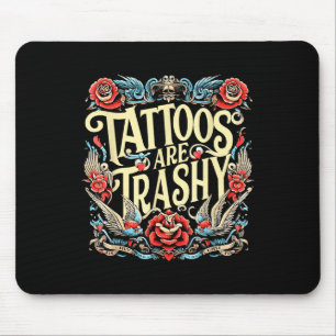 Funny Humour Tattoo Artist Tattoos Are Trashy Sarc Mouse Mat