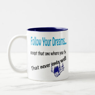 Funny Humourous Coffee Mug Cup Follow your dreams