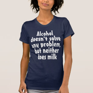 Funny Humourous Drink Saying: Alcohol doesn't solv T-Shirt