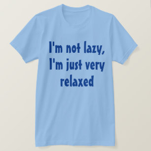 Funny Humourous Saying: Lazy Relaxed T-Shirt