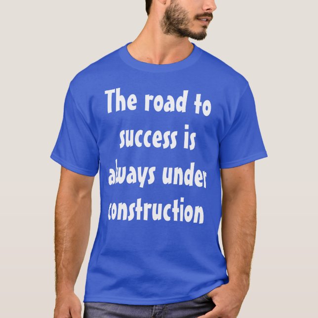 Funny Humourous Saying: The road to success is... T-Shirt (Front)