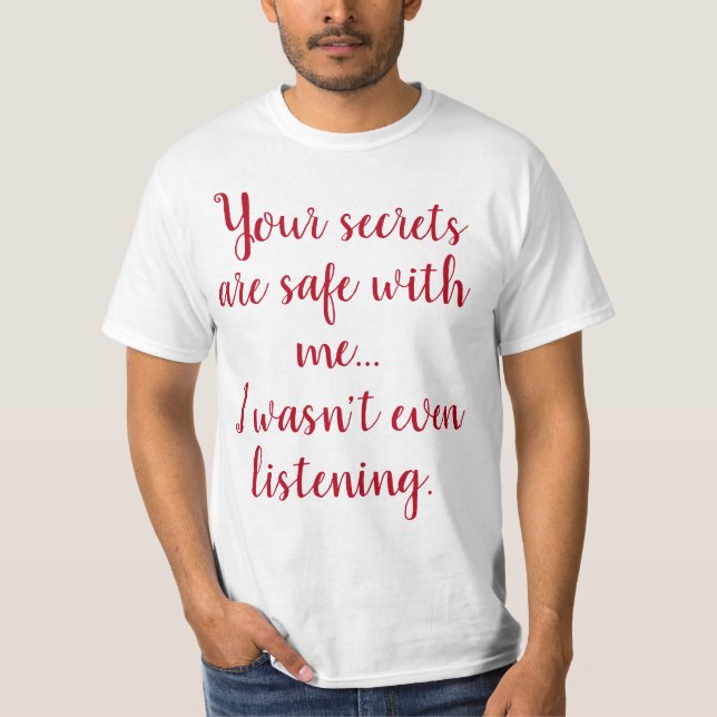 Funny Humourous Saying: Your secrets are safe T-Shirt (Front)