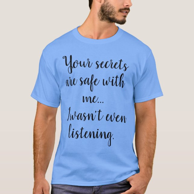 Funny Humourous Saying: Your secrets are safe T-Shirt (Front)
