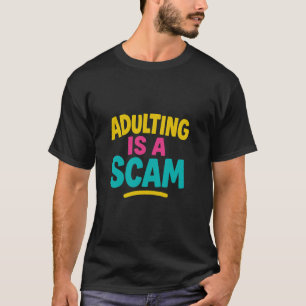 Funny humourous statement, Adulting is a Scam T-Shirt