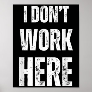 Funny Humourous Statement I Don't Work Here Poster