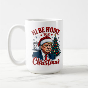 Funny Humourous Trump I'll Be Home For Christmas Coffee Mug