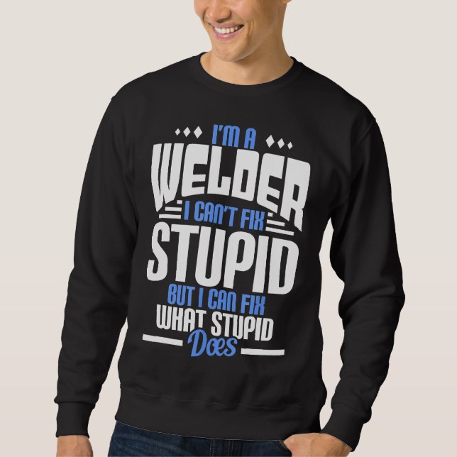 Funny Humourous Welder Stupid Text Sweatshirt (Front)