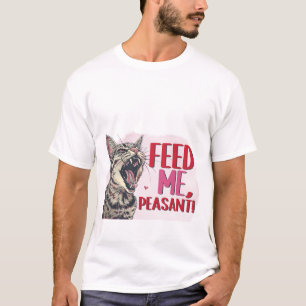 Funny Hungry Cat Feed Me Peasant Sarcastic Quote  T-Shirt