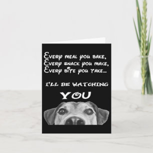 Funny Hungry Dog Ill Be Watching You Card