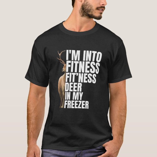 Funny Hunter Dad I m Into Fitness Deer Freezer Hun T-Shirt (Front)