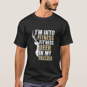 Funny Hunter Dad I m Into Fitness Deer Freezer Hun T-Shirt