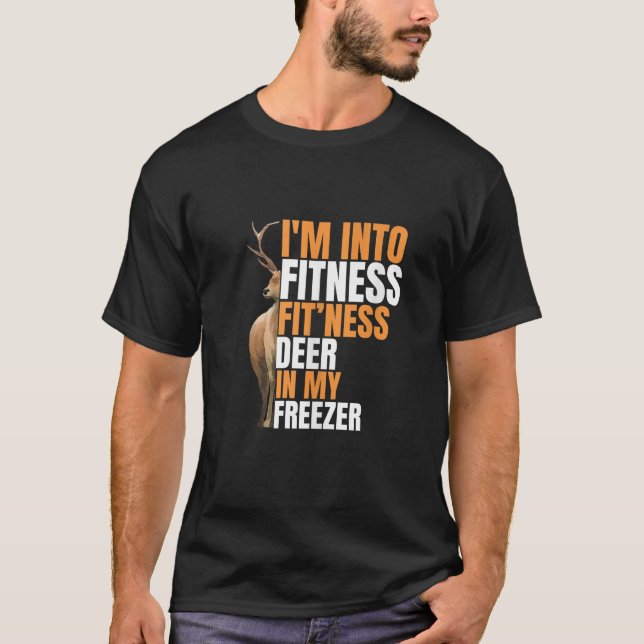 Funny Hunter Dad I m Into Fitness Deer Freezer Hun T-Shirt (Front)