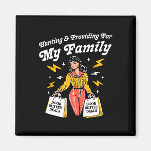 Funny Hunting And Providing For My Family Uni  Magnet