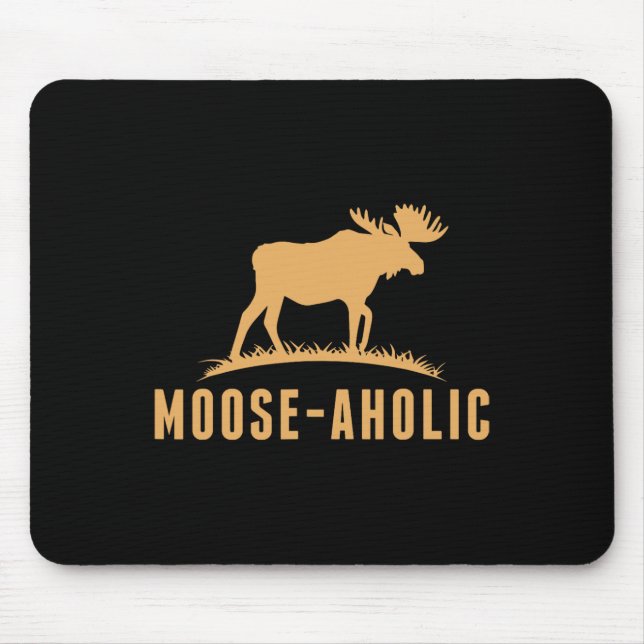 Funny Hunting Graphic Moose-aholic Women Men Moose Mouse Mat (Front)