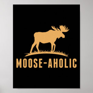 Funny Hunting Graphic Moose-aholic Women Men Moose Poster