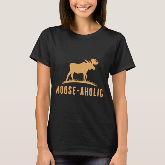 Funny Hunting Graphic Moose-aholic Women Men Moose T-Shirt (Front)