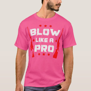 Funny Hunting Hunter Blow Like A Pro T-Shirt