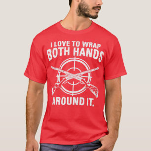 Funny Hunting Hunter Funny Wrap Both Hands Around T-Shirt