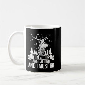 Funny Hunting Hunter - The Woods Is Calling And I Coffee Mug