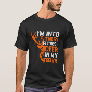 Funny Hunting I m Into Fitness Deer Freezer Hunter T-Shirt