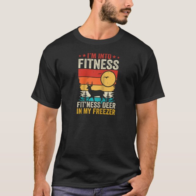Funny Hunting I m Into Fitness Fitness Deer In My  T-Shirt (Front)