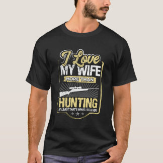 Funny Hunting Lover Gift Humour Hunter'S Wife T-Shirt