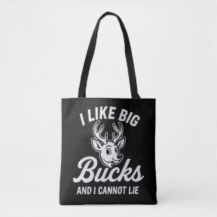 Funny Hunting Quote "I Like Big Bucks And I Cannot Tote Bag