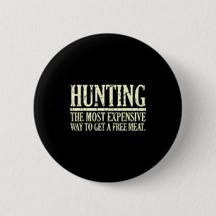 Funny hunting quote the most expensive way to get 6 cm round badge