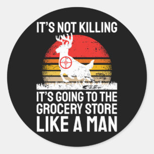 Funny Hunting Saying Deer Hunter I Grocery Store Classic Round Sticker