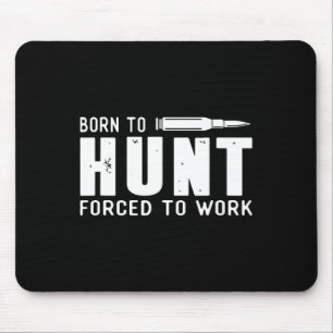 Funny Hunting Shirts Men Born To Hunt Forced To Wo Mouse Mat