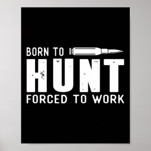 Funny Hunting Shirts Men Born To Hunt Forced To Wo Poster