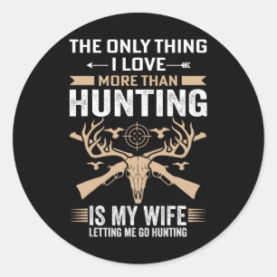 Funny Hunting - The Only Thing I Love More Than Hu Classic Round Sticker