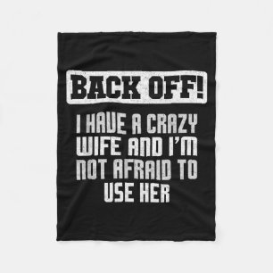 Funny Husband Back Off I Have A Crazy Wife Sarcast Fleece Blanket