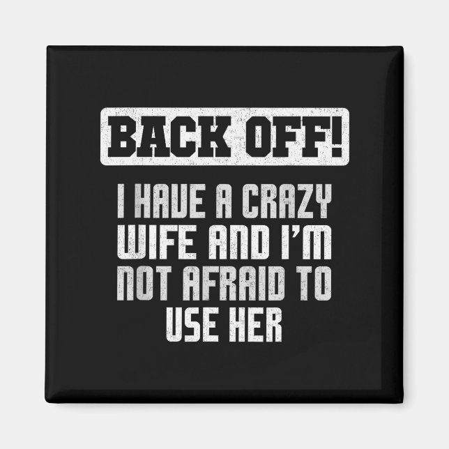 Funny Husband Back Off I Have A Crazy Wife Sarcast Magnet (Front)